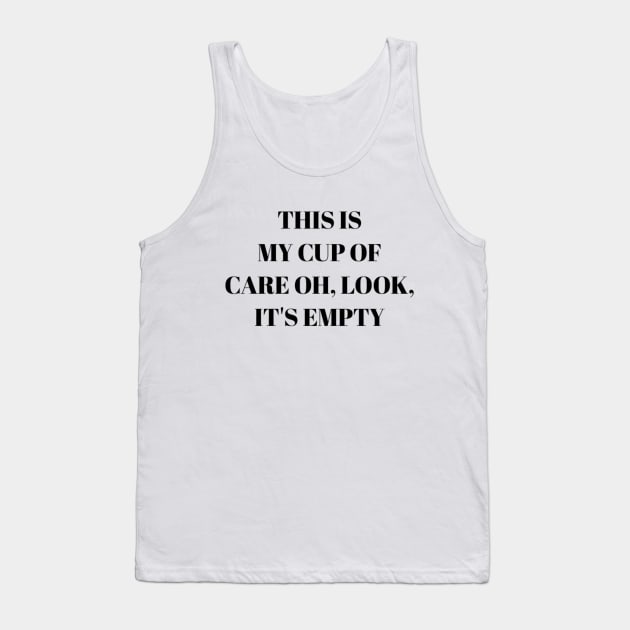 This is my cup of care oh look it's empty Tank Top by NomiCrafts